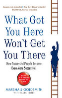 Book cover of “What Got You Here Won’t Get You There”